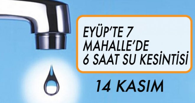 EYÜP'TE  SU KESİNTİSİ (14 KASIM)