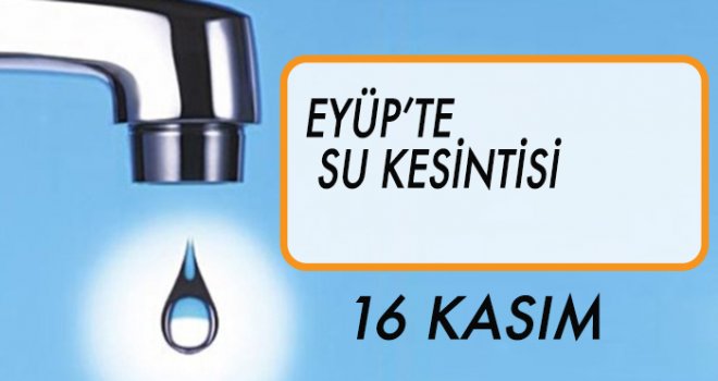 EYÜP'TE  SU KESİNTİSİ (16 KASIM)