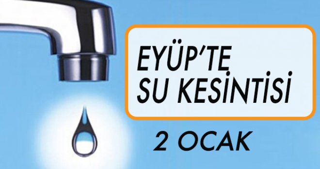 EYÜP'TE  SU KESİNTİSİ (2 OCAK)