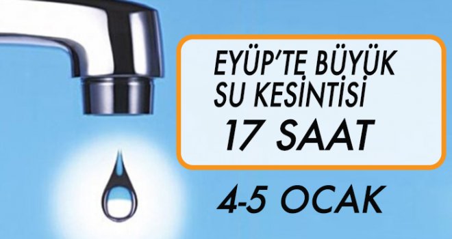 EYÜP'TE  SU KESİNTİSİ (4-5 OCAK)