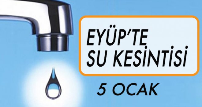 EYÜP'TE  SU KESİNTİSİ (5 OCAK)