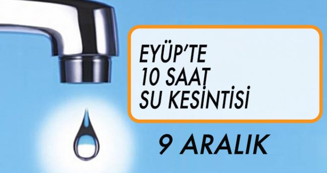 EYÜP'TE SU KESİNTİSİ (9 ARALIK)