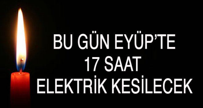 Eyüp'te 17 saatlik elektrik kesintisi yaşanacaki (11 Ağustos)