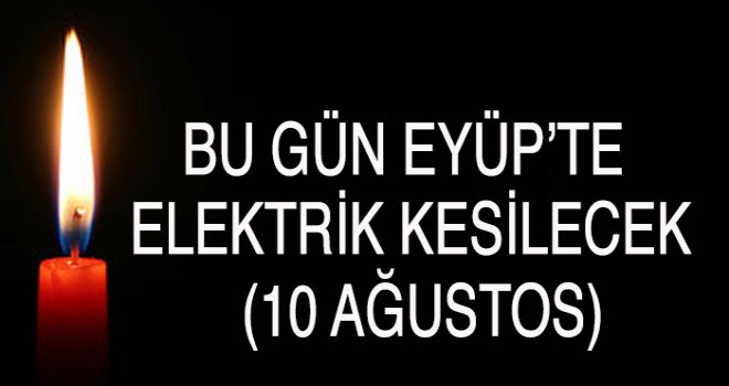 Eyüp'te 4 Mahalle'de Elektrik Kesintisi (10 Ağustos)