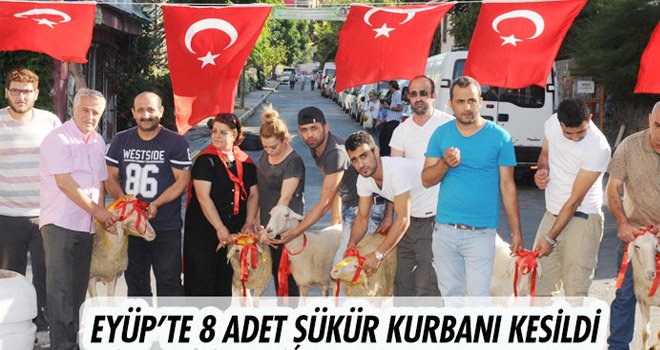 EYÜP’TE 8 ADET ŞÜKÜR KURBANI KESİLDİ