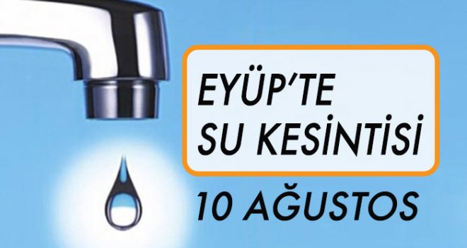 Eyüp'te Su Kesintisi (10 Ağustos)