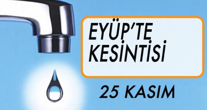 Eyüp'te Su Kesintisi (25 Kasım)