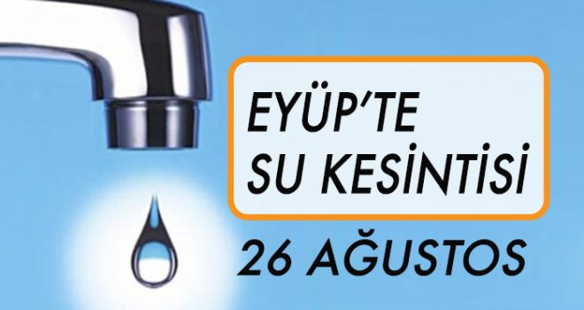 Eyüp'te Su Kesintisi (26 Ağustos)