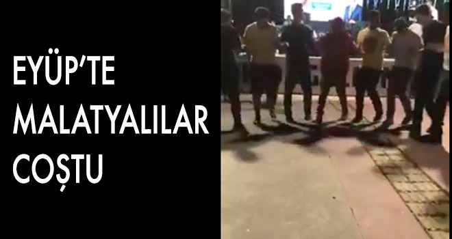 EYÜP’TE MALATYALILAR COŞTU