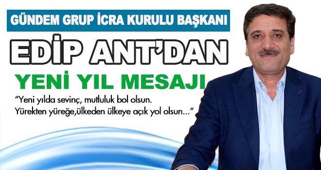 EDİP ANT’DAN YENİ YIL MESAJI