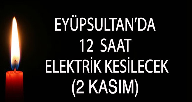 EYÜP SULTAN'DA ELEKTRİK KESİNTİSİ (2 KASIM)