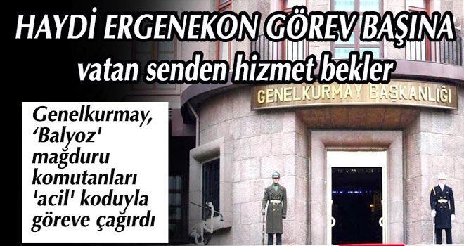 Genelkurmay, 'Balyoz' mağduru komutanları 'acil' koduyla göreve çağırdı