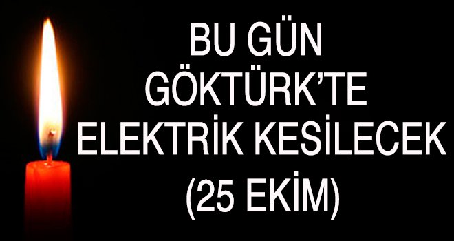 Göktürk'te elektrik kesintisi (25Ekim)