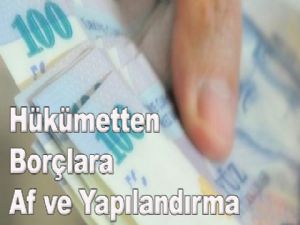 Hükümetten borçlara af ve yapılandırma