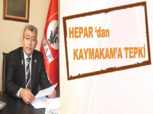 HEPAR 'dan KAYMAKAM'A TEPKİ