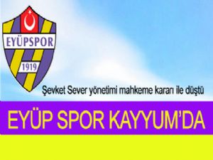 EYÜP SPOR KAYYUM'DA