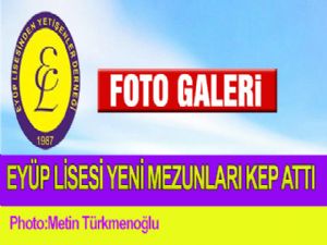  EYÜP LİSESİ YENİ MEZUNLARI KEP ATTI