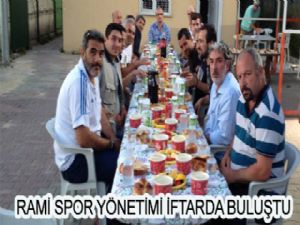 RAMİ SPOR YÖNETİMİ İFTARDA BULUŞTU 