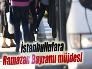 İstanbullulara Ramazan Bayramı müjdesi