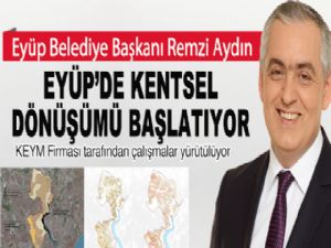 EYÜP'DE KENTSEL DÖNÜŞÜMÜ BAŞLATIYOR