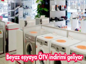 Beyaz eşyaya ÖTV indirimi geliyor