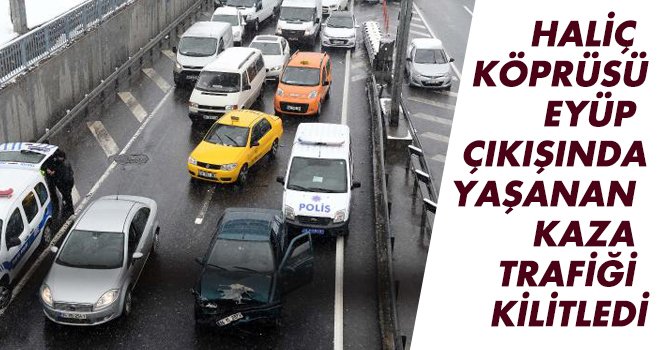 Haliç Köprüsü çıkışındaki kaza trafiği felç etti