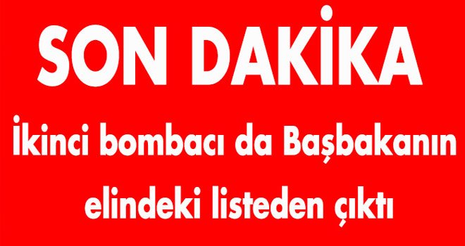 İkinci bombacı da Başbakanın  elindeki listeden çıktı