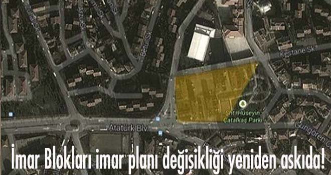 İmar Blokları imar planı değişikliği yeniden askıda!