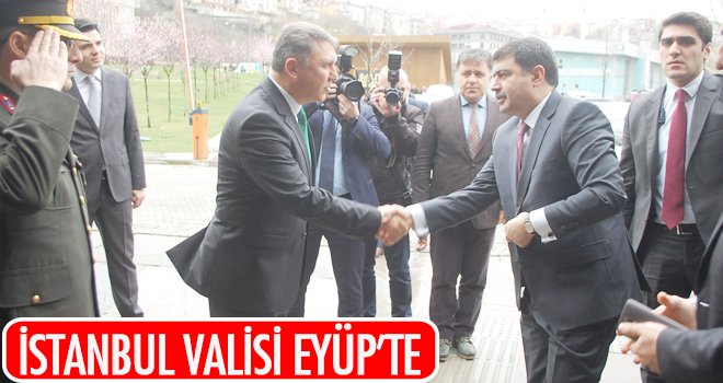 İSTANBUL VALİSİ EYÜP’TE