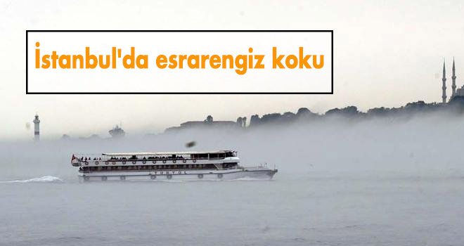 İstanbul'da esrarengiz koku