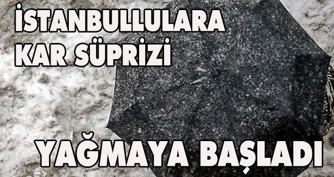 İstanbullulara kar sürprizi