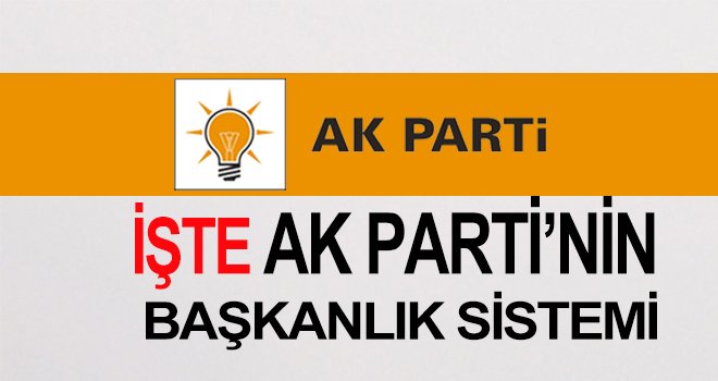 İşte AK Parti'nin Başkanlık sistemi