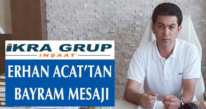 İKRA GRUP ERHAN ACAT'TAN BAYRAM MESAJI