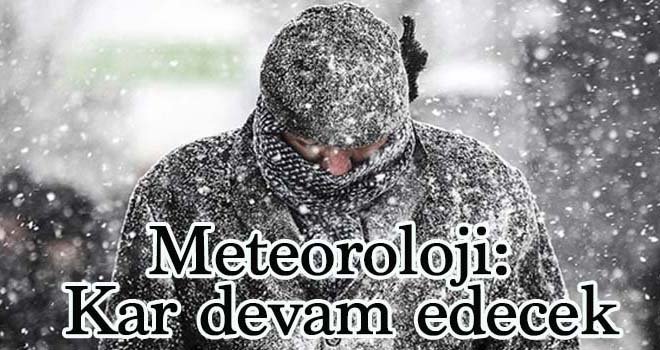 Meteoroloji: Kar devam edecek