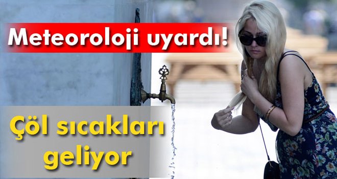 Meteorolojiden 'çöl sıcakları' uyarısı