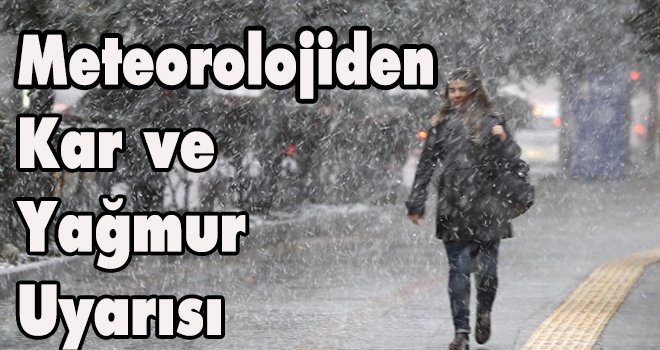 Meteorolojiden kar ve yağmur uyarısı