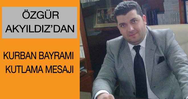 Özgür Akyıldız'dan Bayram Mesajı