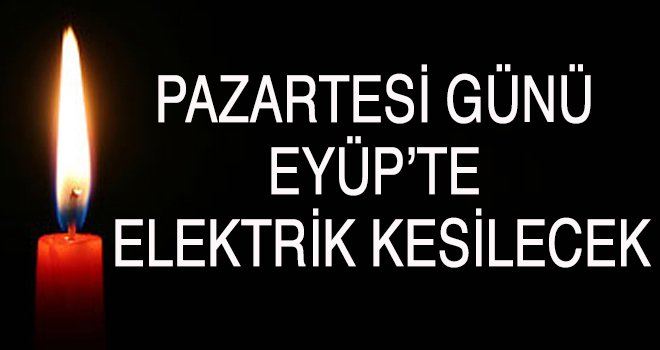 Pazartesi Günü Eyüp'te Elektrik Kesintisi Yaşanacak