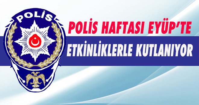 POLİS HAFTASI EYÜP’TE  ETKİNLİKLER İLE KUTLANIYOR...