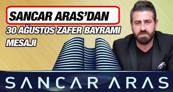 SANCAR ARAS’DAN 30 AĞUSTOS MESAJI