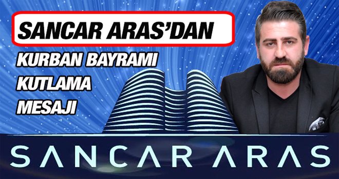 Sancar Aras’dan Kurban Bayramı mesajı