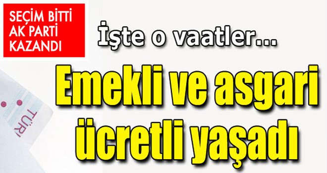 Seçim bitti asgari ücretli ve emekliler yaşadı!