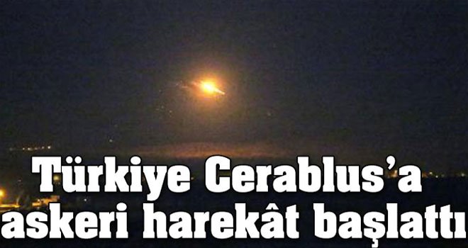 Türk Silahlı Kuvvetleri, Cerablus'a harekat başlattı