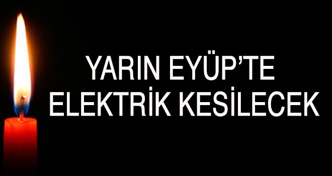 Yarın Eyüp'te Elektrik Kesintisi Yaşanacak