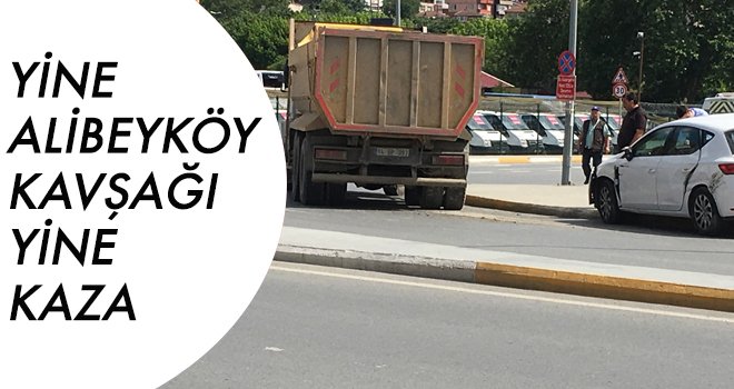 YİNE ALİBEYKÖY KAVŞAĞI YİNE KAZA