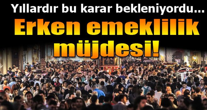 Yüzbinlerce kişiye erken emeklilik müjdesi