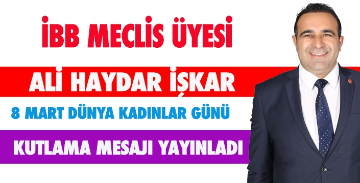 ALİ HAYDAR İŞKAR'DAN KADINLAR GÜNÜ MESAJI