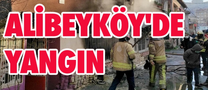 ALİBEYKÖY'DE YANGIN