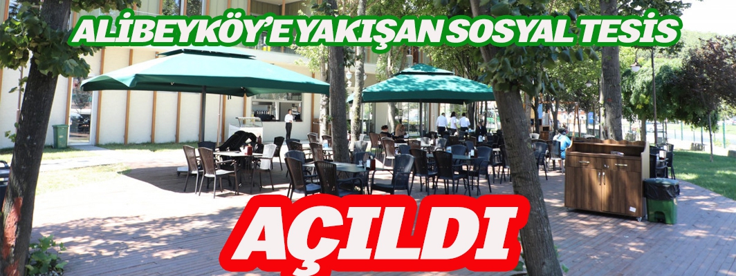 ALİBEYKÖY’E YAKIŞAN SOSYAL TESİS AÇILDI