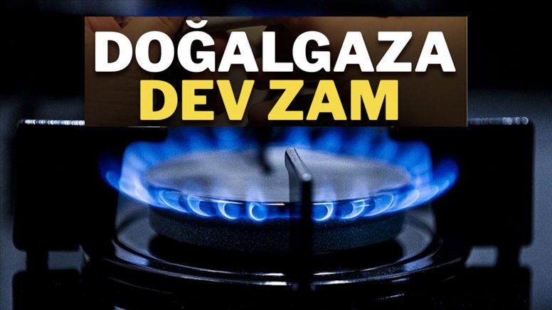 Doğalgaza büyük zam geldi